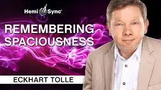 Remembering Spaciousness - A Special Meditation with Eckhart Tolle(Binaural Audio)