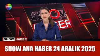 Show Ana Haber 24 Aralık 2025