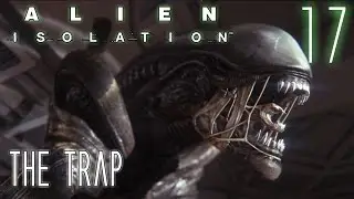Alien Isolation 60fps HARD #17 Mission 10-2: The Trap | Gameplay Walkthrough