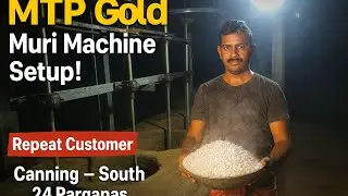 MTP Gold Muri Machine Installation | Repeat Customer Setup in Canning, South 24 Parganas | All India