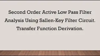 Second Order Active Low Pass Filter Analysis Using Sallen-Key Filter Circuit.