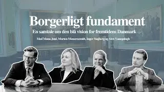 Borgerligt fundament: En samtale om den blå vision for fremtidens Danmark