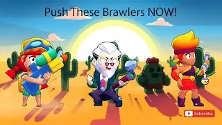 Push These Brawlers NOW! | Brawl Stars