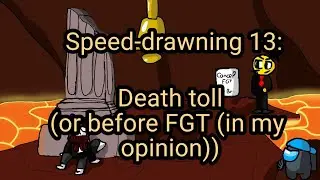 (check desc pls) Speed-drawning 13.1: Death toll (2nd context: Before FGT (In my opinion))