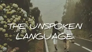 THE UNSPOKEN LANGUAGE 