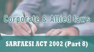 SARFAESI ACT 2002 | Section 15 | Manner and Effect of Takeover of Management | Section 16 | Part 8