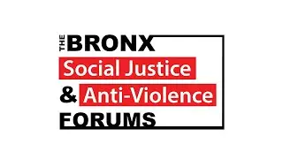 The Bronx Social Justice and Anti-Violence Forums | September 30, 2024