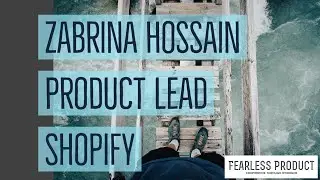 Zabrina Hossain, Product Lead, Shopify | Fearless Product Leadership