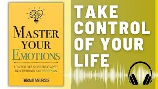Master Your Emotions BOOK SUMMARY (Thibaut Meurisse) | Take Control of Your Life AUDIO SUMMARY