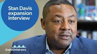 Cook Children's Medical Center | West Tower Interview with Stan Davis