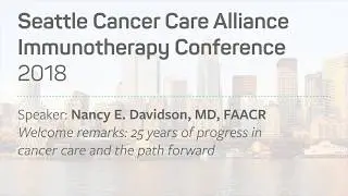 Welcome remarks: 25 years of progress in cancer care - Nancy E. Davidson, MD, FAACR
