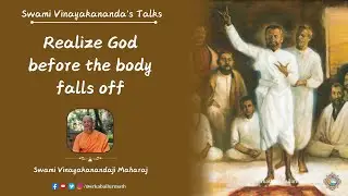 Realize God before the body falls off