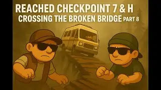 Reached Checkpoint 7! 🚐🔥 Halfway Through Checkpoint 8 &mdash; Crossing the Broken Bridge  Are We There Y