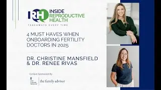 4 Must Haves for Onboarding Fertility Doctors in 2025. Dr. Christine Mansfield and Dr. Renee Rivas