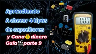 Aprendiendo A checar 4 tipos de capacitores y Gana💰dinero Guía🎬parte 9