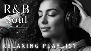 【R&B Soul】Relaxing Chill Playlist &ndash; Smooth Vocals & Deep Grooves