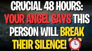 CRUCIAL 48 HOURS: YOUR ANGEL SAYS THIS PERSON WILL BREAK THEIR SILENCE! ⏰