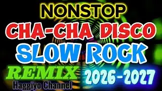 🎧💥CHA-CHA DISCO-SLOW ROCK||NONSTOP REMIX 2026-2027||Djmix||HC