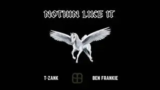 T-Zank x Ben Frankie - Nothin Like It