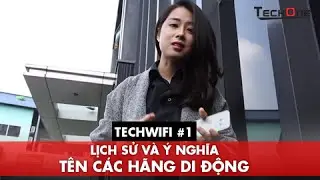 TECHwiki #1 - Lịch sử v&agrave; &yacute; nghĩa t&ecirc;n c&aacute;c h&atilde;ng di động
