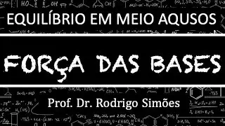 Equil&iacute;brio em Meio Aquoso #07 &ndash; FOR&Ccedil;A DAS BASES