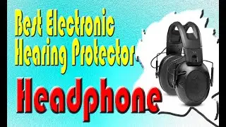 Best Electronic Hearing Protector Headphone 2022