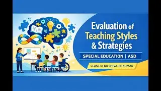 Evaluation of Teaching Styles and Instructional Strategies for CWSN  ASD &ndash; By Dr. Shivajee Kumar