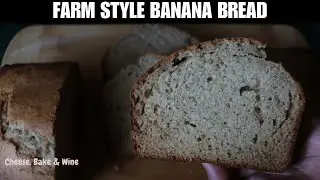 Rustic Farm-style Banana bread recipe Cheese, Bake & Wine