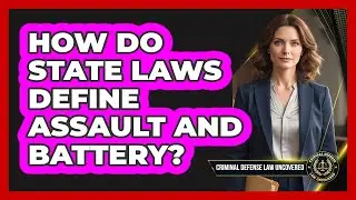 How Do State Laws Define Assault and Battery?