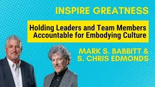 Mark Babbitt and Chris Edmonds on Holding Leaders and Team Members Accountable for Embodying Culture