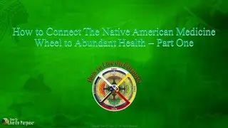 Native American Medicine Wheel and Abundant Health - Part 1
