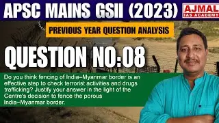 APSC Mains 2024 Answer Writing Practice | India&ndash;Myanmar Border Fencing & Security Challenges 