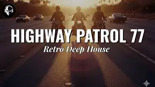 Highway Patrol Deep House 1977 | California Retro Flow – 30 Minutes