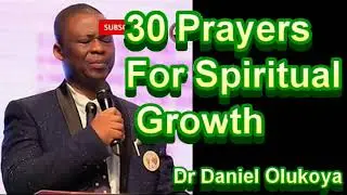 30 PRAYERS FOR SPIRITUAL GROWTH- DR DANIEL OLUKOYA