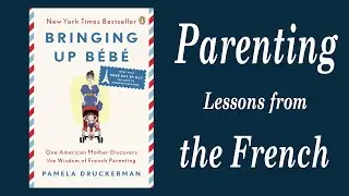 Bringing Up B&eacute;b&eacute; Audiobook | Parenting Lessons from the French | Audiobook For French Parenting