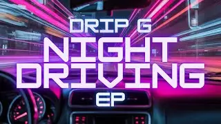 drip G -  Night Driving (EP) | Chill House Music