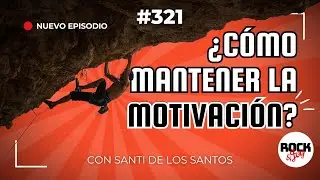 #321 ¿Cómo mantener la motivación por la escalada pese a las dificultades? | Rock and Joy