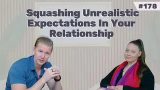 #178 | Squashing Unrealistic Expectations in Your Relationship