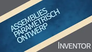 Assemblies en parametrisch ontwerp in Inventor
