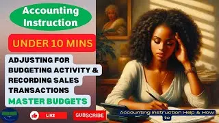 Adjusting for Budgeting Activity & Recording Sales Transactions  Journal Entries Master Budgets