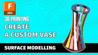Create a Custom Vase with Fusion 360 &ndash; Surface Modeling Tutorial