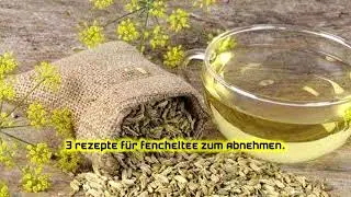 3 Rezepte f&uuml;r Fencheltee zum Abnehmen