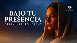 Bajo Tu Presencia | ADORACIÓN CRISTIANA CATÓLICA PARA ORACIÓN PROFUNDA Y ENCUENTRO CON DIOS