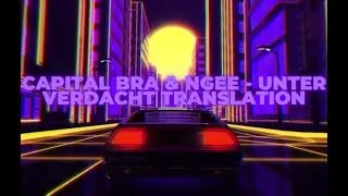 CAPITAL BRA & NGEE - UNTER VERDACHT TRANSLATION