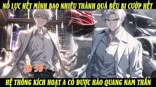 SS59 Nỗ Lực Hết Mình Thành Quả Đều Bị Cướp Hết Khiến Hệ Thống Kích Hoạt A Có Được Hào Quang Nam Thần