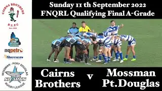 2022 FNQRL Qualifying Final A Grade ~ Cairns Brothers v Mossman/Pt. Douglas 11-9-22