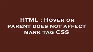 HTML : Hover on parent does not affect mark tag CSS