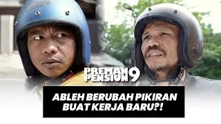 PREMAN PENSIUN 9: ABLEH BERUBAH PIKIRAN BUAT KERJA BARU?! #moment