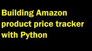 Building amazon product price tracker with python