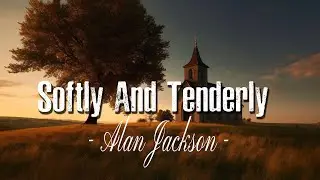 Softly And Tenderly (Lyrics video)  - Alan Jackson